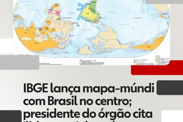  IBGE lança mapa-múndi com Brasil no centro; objetivo é 'ressaltar liderança' em fóruns internacionais, diz presidente